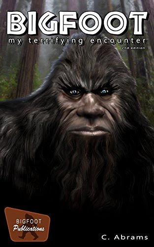 Bigfoot, My Terrifying Encounter, by C. Abrams