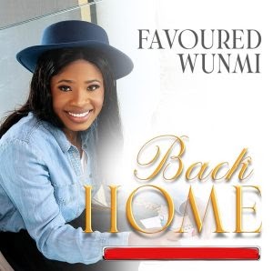 Music: Favoured Wunmi - Back Home