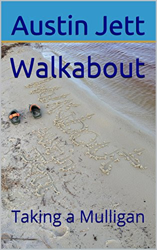 Walkabout: Taking a Mulligan, by Austin Jett