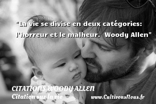 La Vie Se Divise En Deux Citations Woody Allen Cultivons Nous
