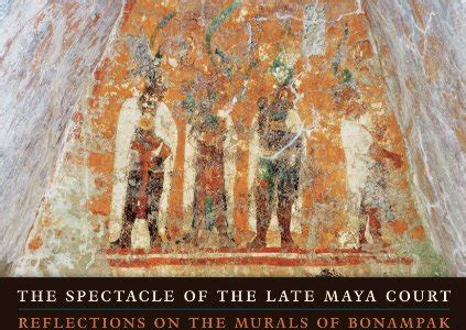 Download Link The Spectacle Of The Late Maya Court Reflections On The Murals Of Bonampak The William And Bettye Nowlin Series In Art History And Culture Of The Western Hemisphere Nook PDF