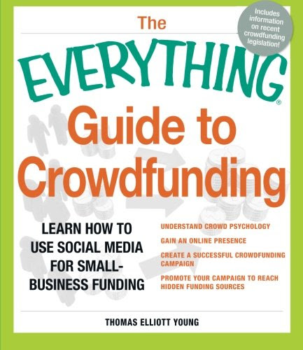 The Everything Guide to Crowdfunding: Learn how to use social media for small-business fundingBy Thomas Elliott Young