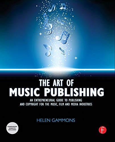 The Art of Music Publishing: An entrepreneurial guide to publishing and copyright for the music, film, and media industries