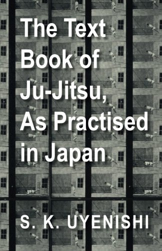 The Text-Book of Ju-Jitsu, As Practised in Japan - Being a Simple Treatise on the Japanese Method of Self DefenceBy S. K. Uyenishi
