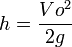 h= \frac {Vo^2} {2g}
