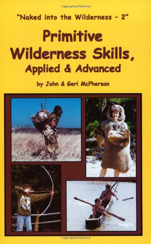 Primitive Wilderness Skills, Applied & Advanced, by John McPherson, Geri McPherson