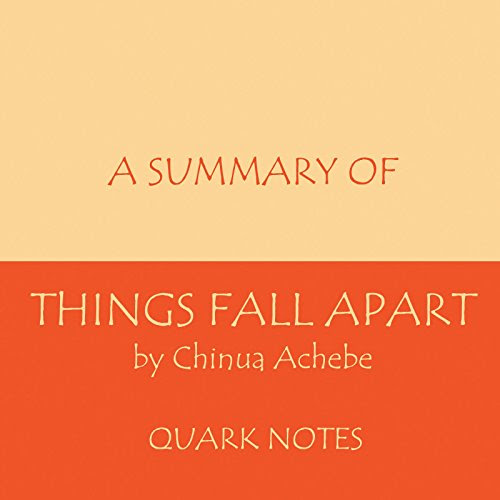 A Summary of Things Fall Apart by Chinua AchebeBy  Quark Notes