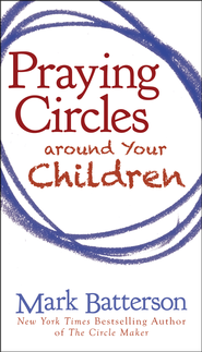 Praying Circles Around Your Children    -     
        By: Mark Batterson
    
