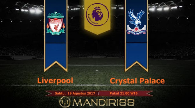  Prediksi Bola : Liverpool Vs Crystal Palace , Sabtu 19 Agustus 2017 Pukul 21.00 WIB