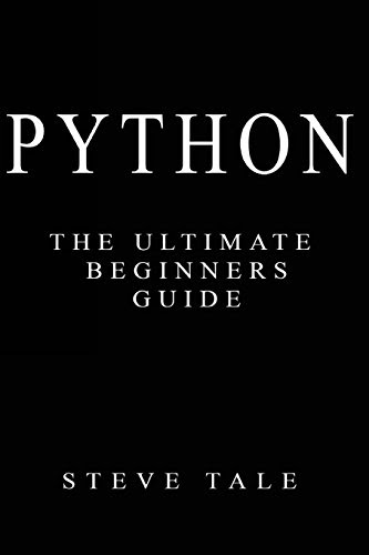 Python: The Ultimate Beginners Guide: Start Coding Today