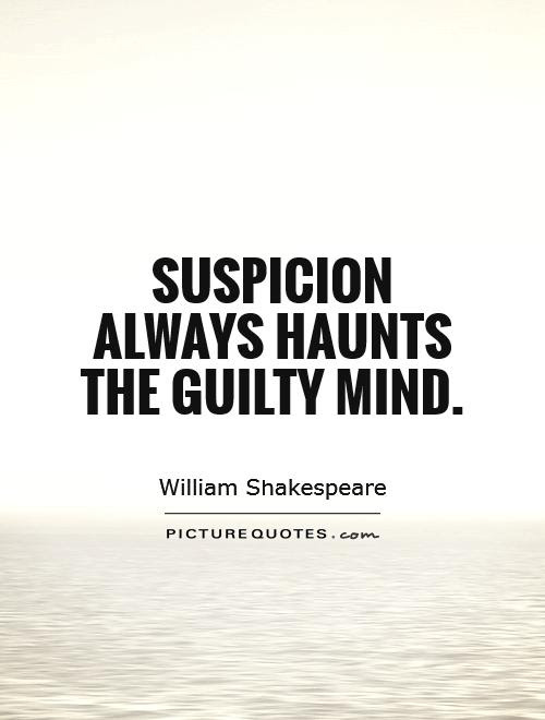Suspicion Always Haunts The Guilty Mind Picture Quotes
