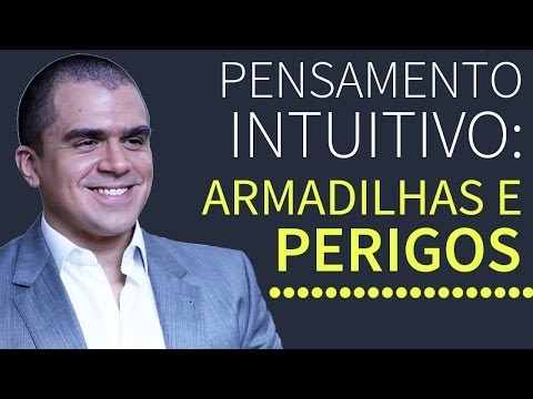 Psicologia. Pensamento Intuitivo: Armadilhas e Perigos