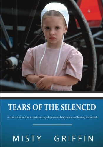 Tears of the Silenced: A true crime and an American tragedy; severe child abuse and leaving the Amish