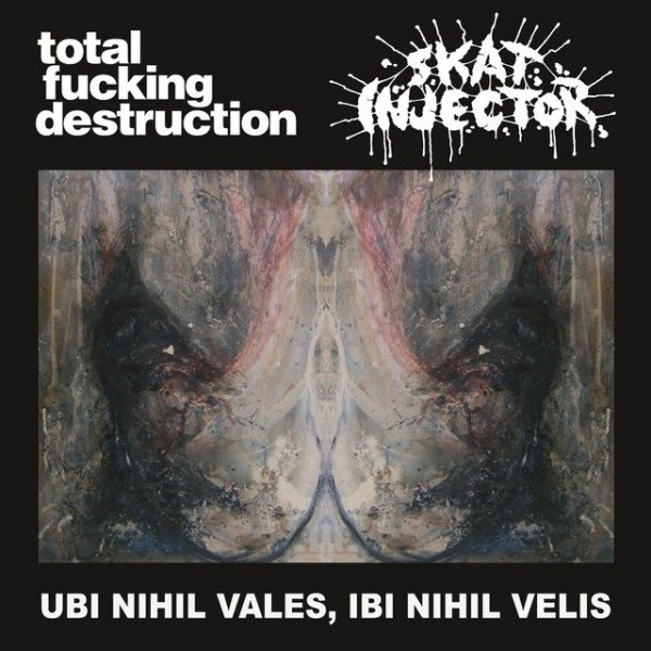 Skat Injector, Total Fucking Destruction - Ubi Nihil Vales, Ibi Nihil Velis - 2011