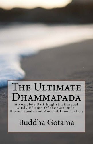 The Ultimate Dhammapada: A complete Pali-English Bilingual Study Edition Of the Canonical Dhammapada and Ancient Commentary (Volume 1)By