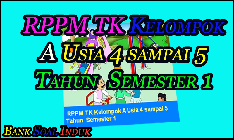 {BARU} RPPM TK Kelompok A Usia 4 sampai 5 Tahun Semester 1 Kurikulum 2013 TK/PAUD Format Word
