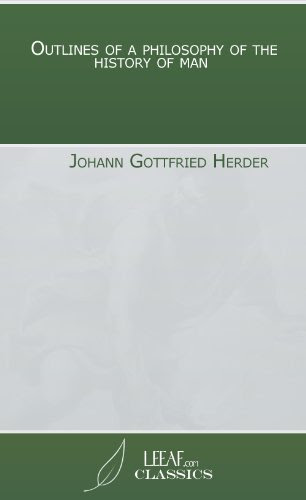 Outlines of a philosophy of the history of man, by  Johann Gottfried Herder