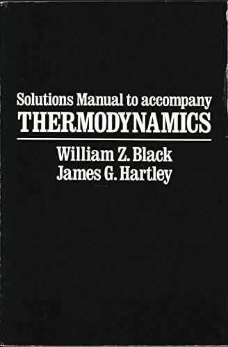 Solutions Manual to accompany ThermodynamicsBy William Z. Black, James G. Hartley