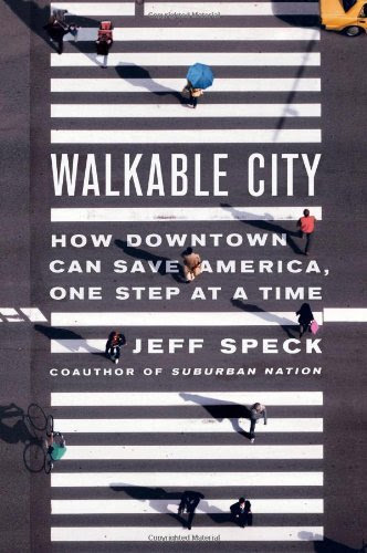 , by Jeff Speck - Walkable City: How Downtown Can Save America, One Step at a Time (10/14/12), by Jeff Speck