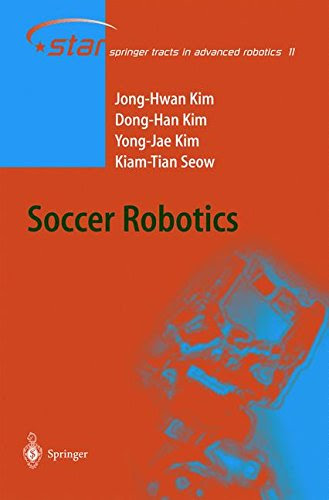 Soccer Robotics (Springer Tracts in Advanced Robotics), by Jong-Hwan Kim, Dong-Han Kim, Yong-Jae Kim, Kiam Tian Seow