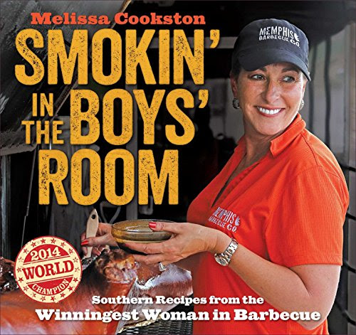 Download Smokin' in the Boys' Room: Southern Recipes from the Winningest Woman in Barbecue (Melissa Cookston)
