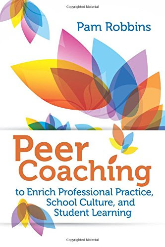 Peer Coaching to Enrich Professional Practice, School Culture, and Student Learning, by Pam Robbins