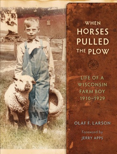 When Horses Pulled the Plow: Life of a Wisconsin Farm Boy, 1910–1929 (Wisconsin Land and Life)