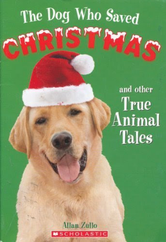 The Dog Who Saved Christmas and Other True Animal TalesBy Allan Zullo