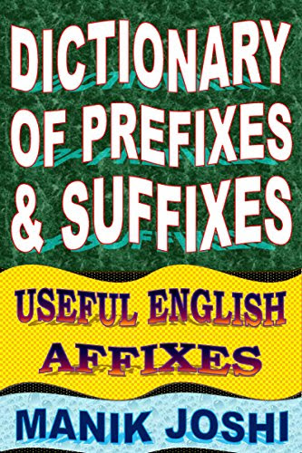 Dictionary of Prefixes and Suffixes: Useful English Affixes (English Word Power Book 5), by Manik Joshi