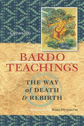 Bardo Teachings: The Way Of Death And Rebirth, by Lama Lodu