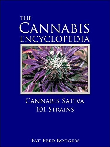 The Cannabis Encyclopedia: Cannabis Sativa 101 Strains: The Marijuana Almanac: The Definitive Guide to Cannabis Sativa Strains for Cultivat