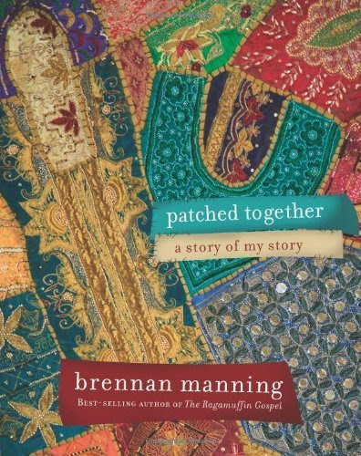 Patched Together: A Story of My Story [Hardcover], by Brennan Manning