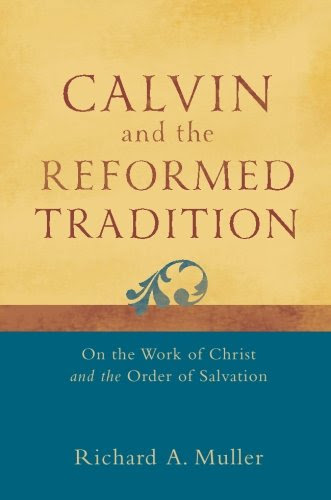 Calvin and the Reformed Tradition: On the Work of Christ and the Order of Salvation
