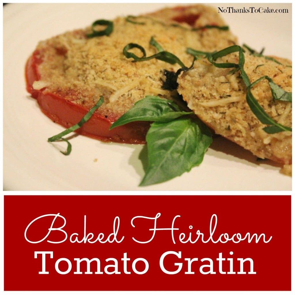 Baked Heirloom Tomato Gratin | No Thanks to Cake