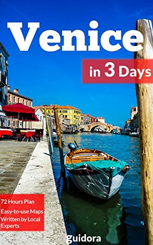 Venice in 3 Days (Travel Guide 2016): A Perfect Plan on How to Enjoy 3 Amazing Days in Venice, Italy: Includes:Detailed Itinerary,Google Maps, Food Guide, + 20 Local Secrets to Save Time & Money, by Venice Travel Guide 2016