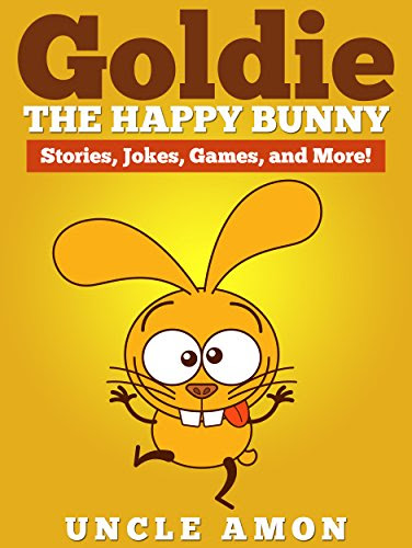 Books for Kids: GOLDIE THE HAPPY BUNNY (Bedtime Stories For Kids Ages 4-8): Kids Books - Bedtime Stories For Kids - Children's Books - Early Readers (Fun Time Series for Beginning Readers), by Uncle Amon