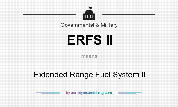 What Does Erfs Ii Mean Definition Of Erfs Ii Erfs Ii Stands For Extended Range Fuel System Ii By Acronymsandslang Com
