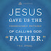 How Many Times Does Jesus Call God Father