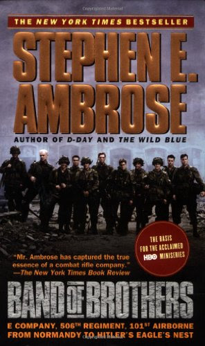 Band of Brothers: E Company, 506th Regiment, 101st Airborne : From Normandy to Hitler's Eagle's Nest
