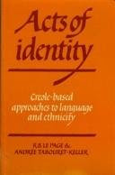Acts of Identity: Creole-Based Approaches to Language and Ethnicity, by R. B. le Page, Andrée Tabouret-Keller