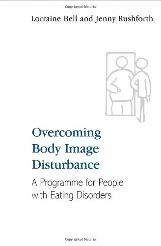 Overcoming Body Image Disturbance: A Programme for People with Eating Disorders, by Lorraine Bell, Jenny Rushforth