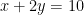 x+2y=10