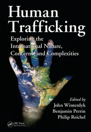 Human Trafficking Exploring The International Nature Concerns And Complexities Crc Press Book