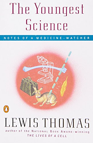 The Youngest Science: Notes of a Medicine-Watcher (Alfred P. Sloan Foundation Series), by Lewis Thomas