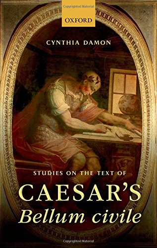 Studies on the Text of Caesar's Bellum civile, by Cynthia Damon