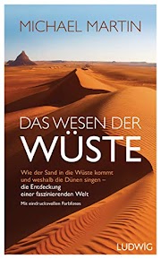 Das Wesen der Wüste: Wie der Sand in die Wüste kommt und weshalb die Dünen singen ─ Die Entdeckung einer faszinierenden Welt - Großer Bildteil - die erleben in über 60 eindrucksvollen Farbfotos
