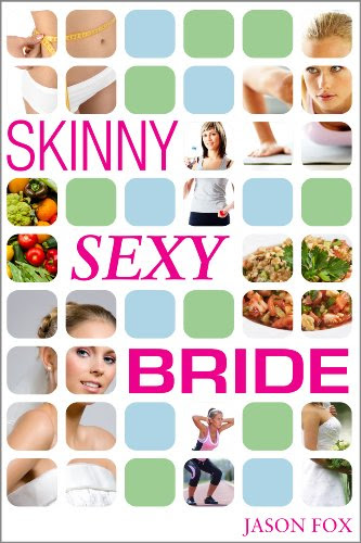 Skinny Sexy Bride - Lose Weight for Your Wedding in One Hour Per Week
