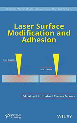 Laser Surface Modification and Adhesion (Adhesion and Adhesives: Fundamental and Applied Aspects), by K. L. Mittal, Thomas Bahners