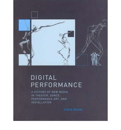 Digital Performance: A History of New Media in Theater, Dance, Performance Art, and Installation (Leonardo Books) (Hardback) - CommonBy