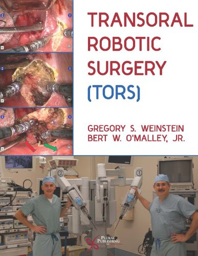 Transoral Robotic Surgery (TORS), by Gregory S. Weinstein and Bert O'Malley